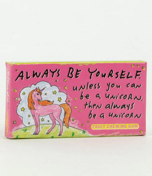 Always Be Yourself Unless You Can Be A Unicorn Gum